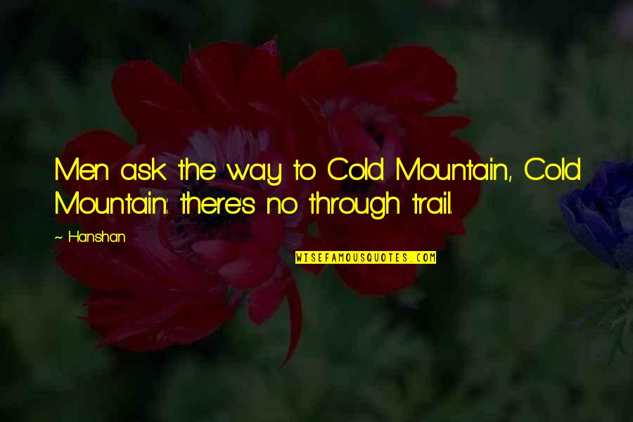 Mountain Trail Quotes By Hanshan: Men ask the way to Cold Mountain, Cold