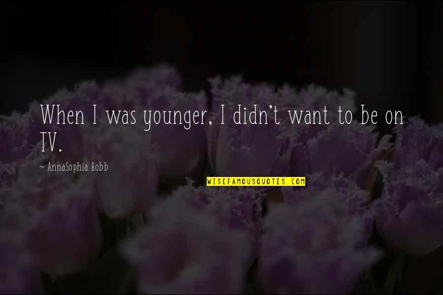 Mountain Travelling Quotes By AnnaSophia Robb: When I was younger, I didn't want to Mountain Travelling Quotes By AnnaSophia Robb: When I was younger, I didn't want to