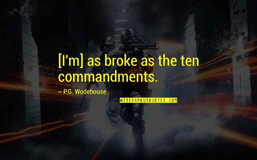 Mountain Unicycling Quotes By P.G. Wodehouse: [I'm] as broke as the ten commandments.