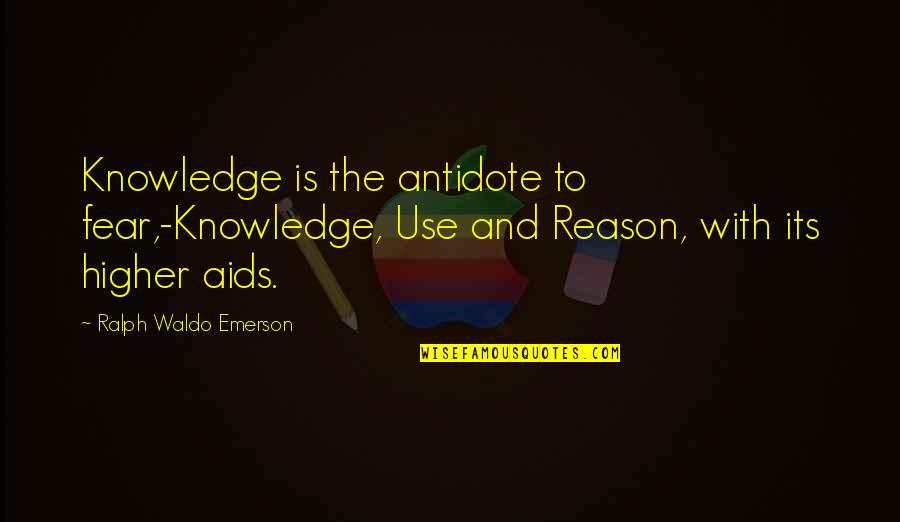 Mountain Unicycling Quotes By Ralph Waldo Emerson: Knowledge is the antidote to fear,-Knowledge, Use and