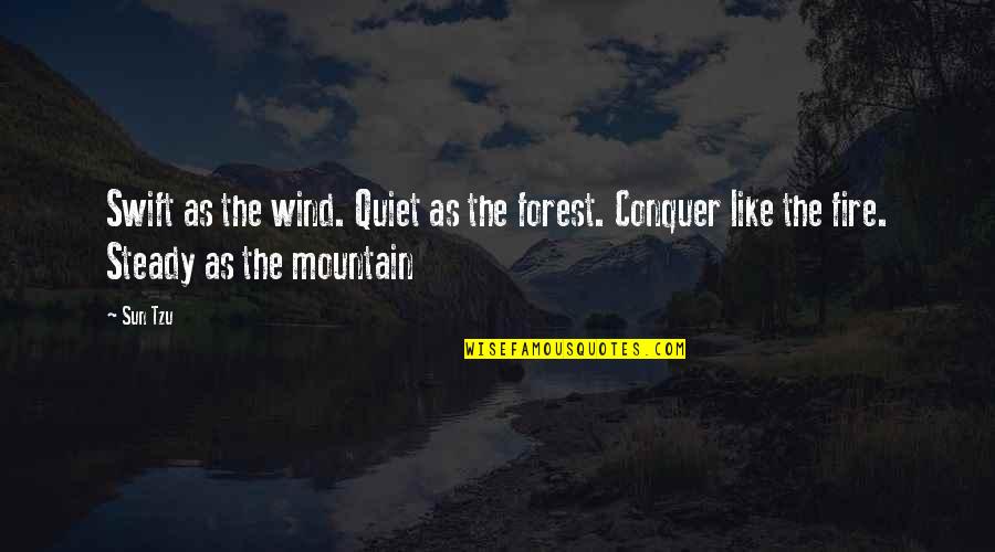 Mountain'd Quotes By Sun Tzu: Swift as the wind. Quiet as the forest.