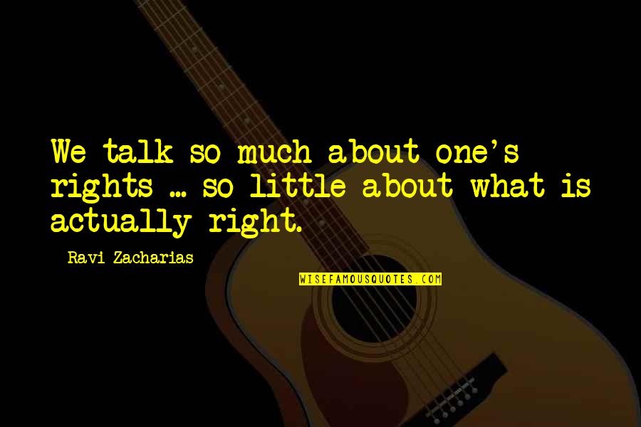 Mountaineering Love Quotes By Ravi Zacharias: We talk so much about one's rights ...