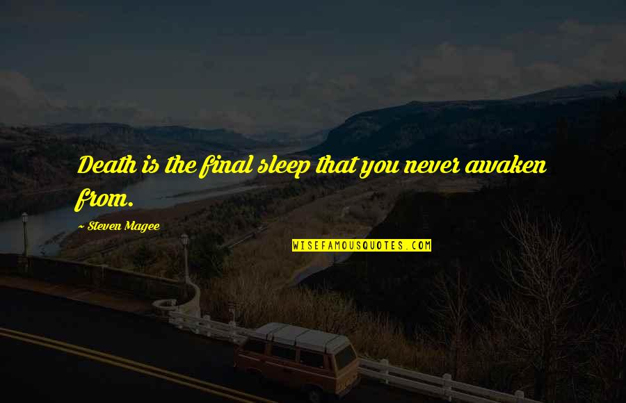 Mountaineering Quotes And Quotes By Steven Magee: Death is the final sleep that you never
