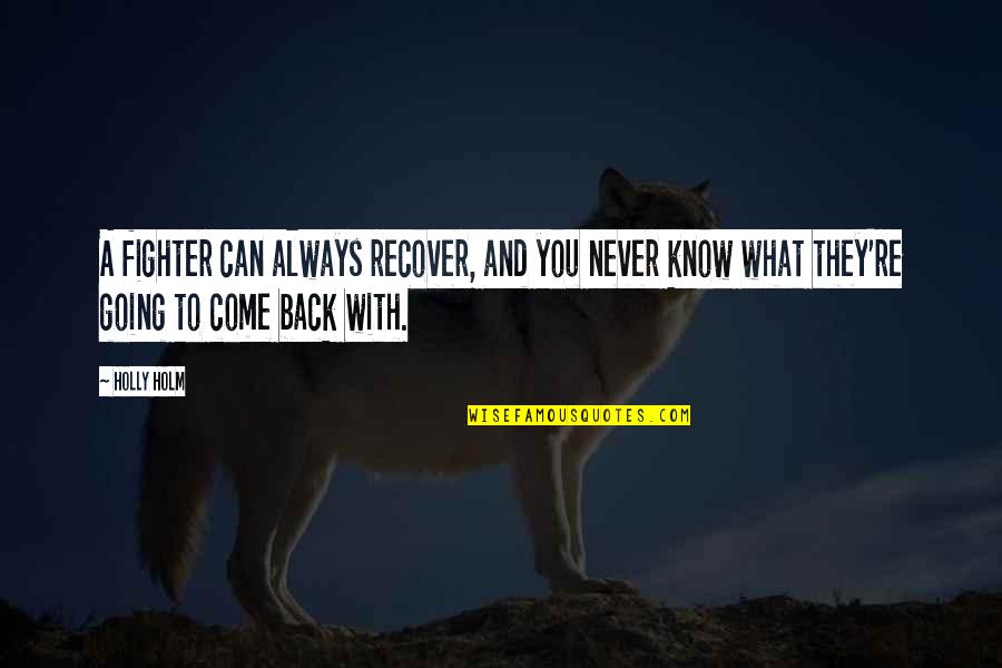 Mountaineers Are Always Free Quotes By Holly Holm: A fighter can always recover, and you never