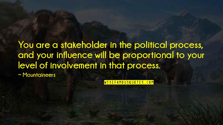 Mountaineers Best Quotes By Mountaineers: You are a stakeholder in the political process,