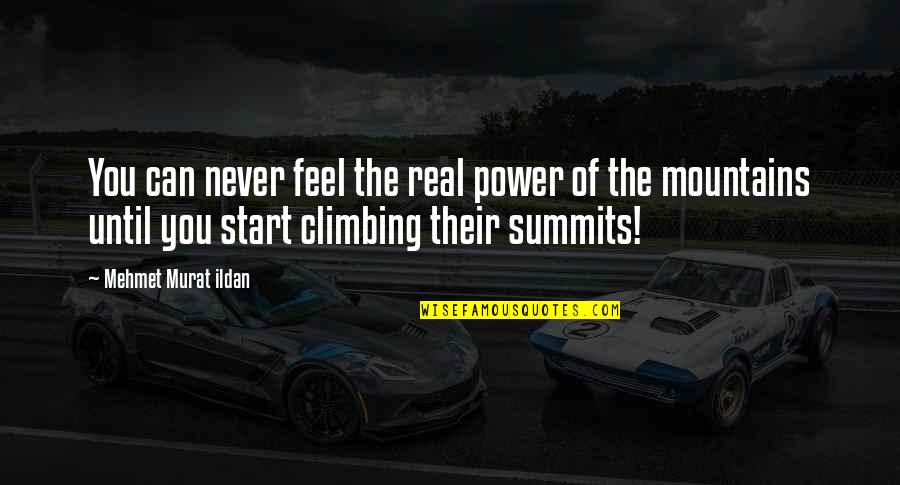 Mountains And Climbing Quotes By Mehmet Murat Ildan: You can never feel the real power of