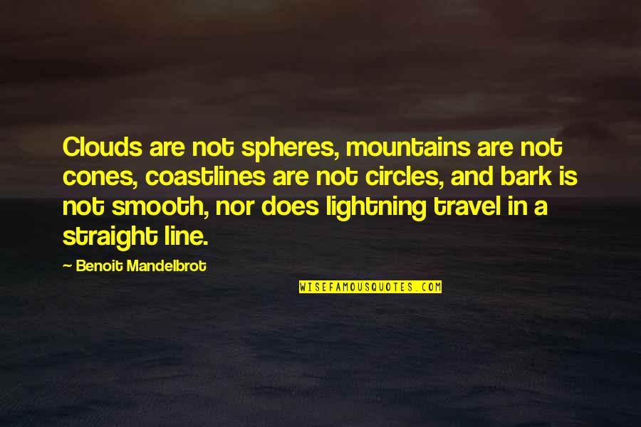 Mountains And Clouds Quotes By Benoit Mandelbrot: Clouds are not spheres, mountains are not cones,