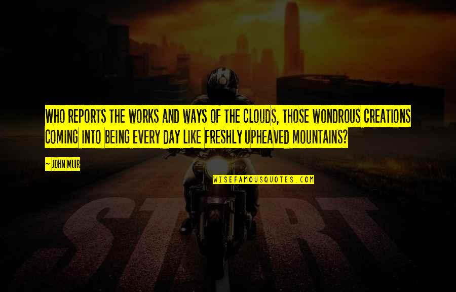 Mountains And Clouds Quotes By John Muir: Who reports the works and ways of the