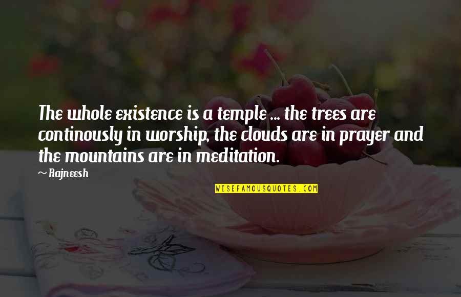 Mountains And Clouds Quotes By Rajneesh: The whole existence is a temple ... the