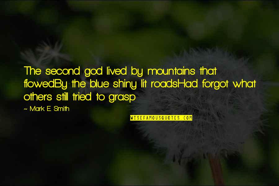 Mountains And God Quotes By Mark E. Smith: The second god lived by mountains that flowedBy Mountains And God Quotes By Mark E. Smith: The second god lived by mountains that flowedBy
