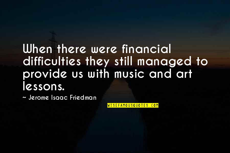 Mountains And Happiness Quotes By Jerome Isaac Friedman: When there were financial difficulties they still managed