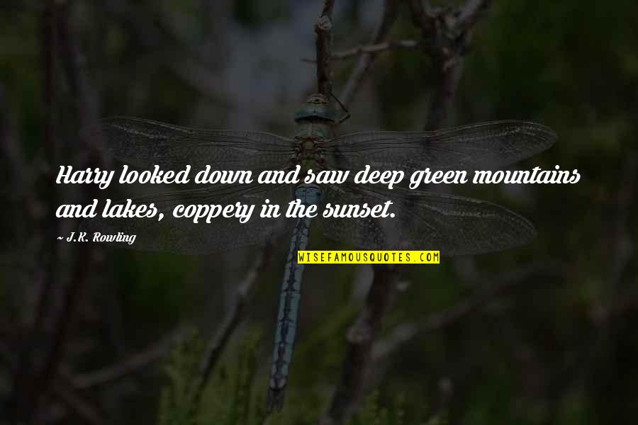 Mountains And Lakes Quotes By J.K. Rowling: Harry looked down and saw deep green mountains