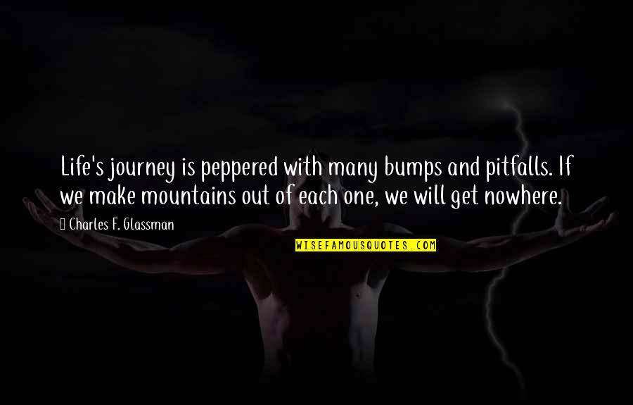 Mountains And Life Quotes By Charles F. Glassman: Life's journey is peppered with many bumps and
