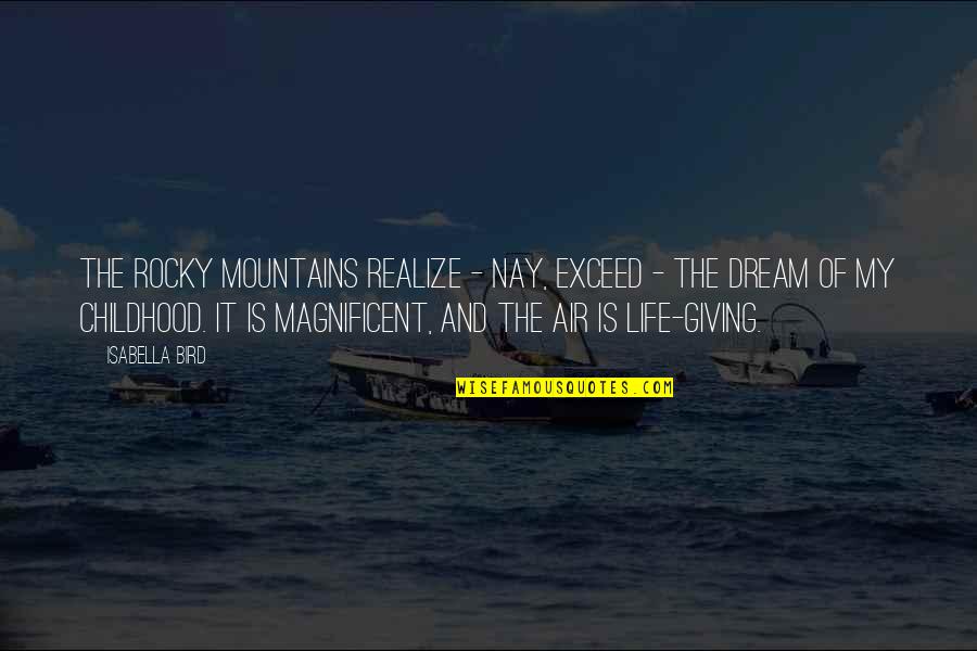 Mountains And Life Quotes By Isabella Bird: The Rocky Mountains realize - nay, exceed -