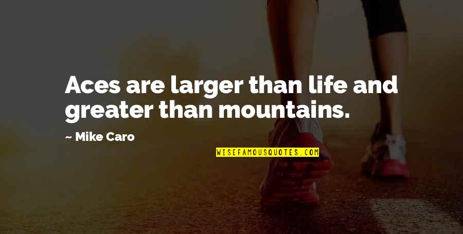 Mountains And Life Quotes By Mike Caro: Aces are larger than life and greater than