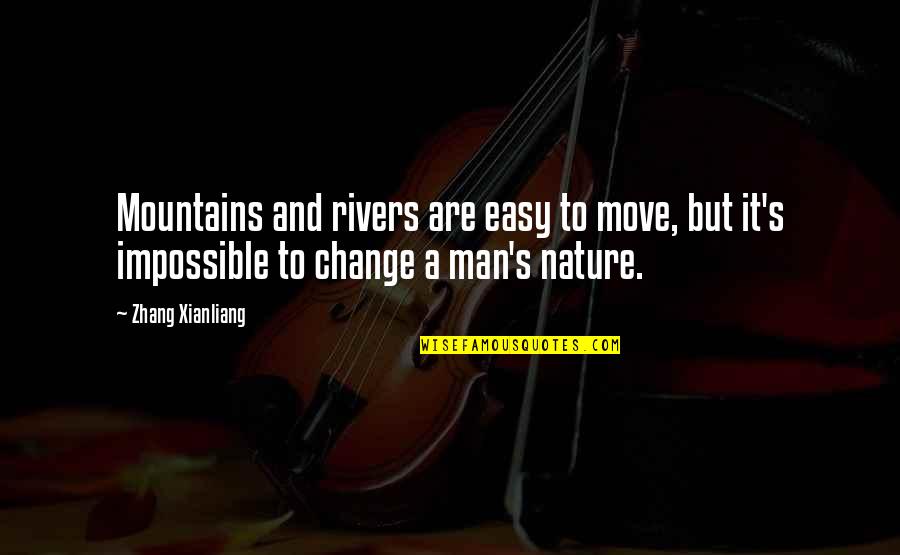 Mountains And Life Quotes By Zhang Xianliang: Mountains and rivers are easy to move, but