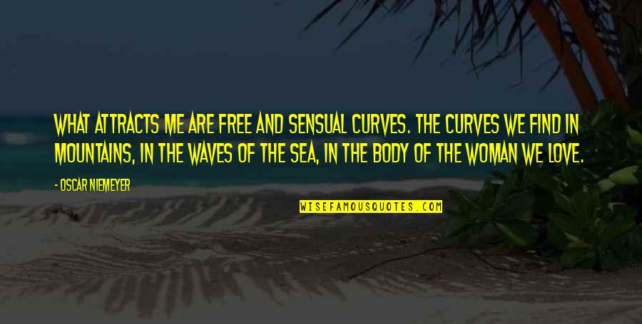 Mountains And Sea Quotes By Oscar Niemeyer: What attracts me are free and sensual curves.