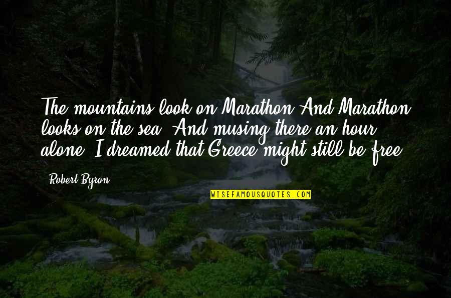 Mountains And Sea Quotes By Robert Byron: The mountains look on Marathon And Marathon looks