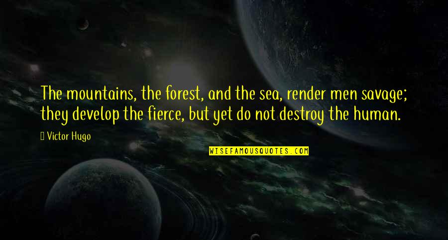 Mountains And Sea Quotes By Victor Hugo: The mountains, the forest, and the sea, render