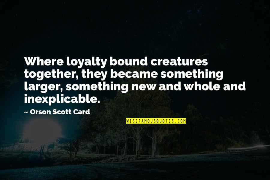 Mountains And Success Quotes By Orson Scott Card: Where loyalty bound creatures together, they became something