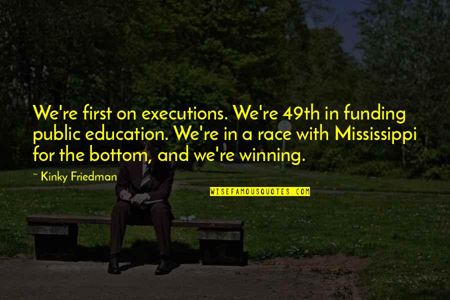 Mountains And The Sea Quotes By Kinky Friedman: We're first on executions. We're 49th in funding Mountains And The Sea Quotes By Kinky Friedman: We're first on executions. We're 49th in funding