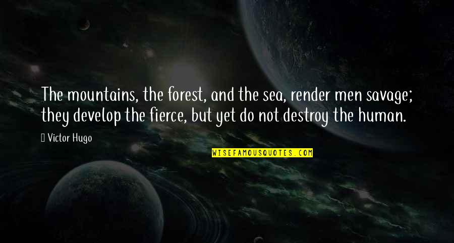 Mountains And The Sea Quotes By Victor Hugo: The mountains, the forest, and the sea, render