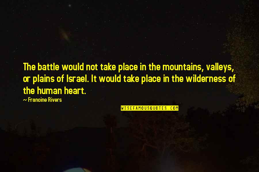 Mountains And Valleys Quotes By Francine Rivers: The battle would not take place in the