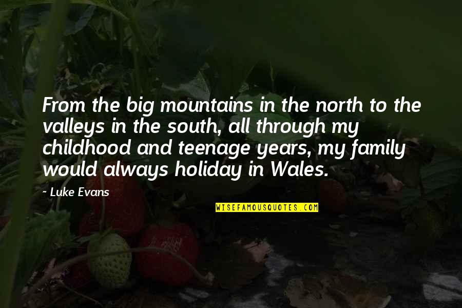 Mountains And Valleys Quotes By Luke Evans: From the big mountains in the north to