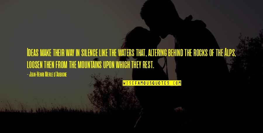 Mountains And Water Quotes By Jean-Henri Merle D'Aubigne: Ideas make their way in silence like the