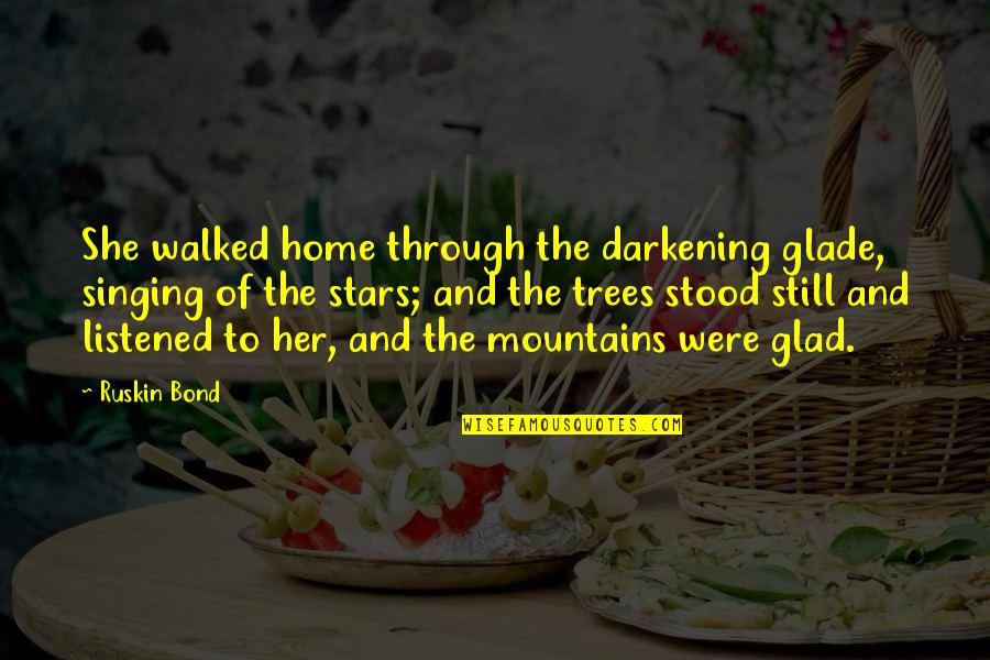 Mountains Are Home Quotes By Ruskin Bond: She walked home through the darkening glade, singing