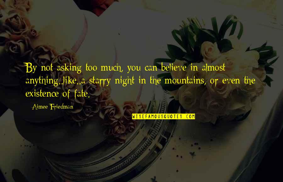 Mountains At Night Quotes By Aimee Friedman: By not asking too much, you can believe