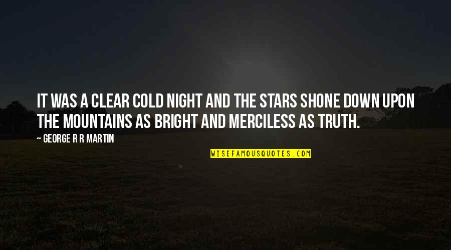 Mountains At Night Quotes By George R R Martin: It was a clear cold night and the Mountains At Night Quotes By George R R Martin: It was a clear cold night and the