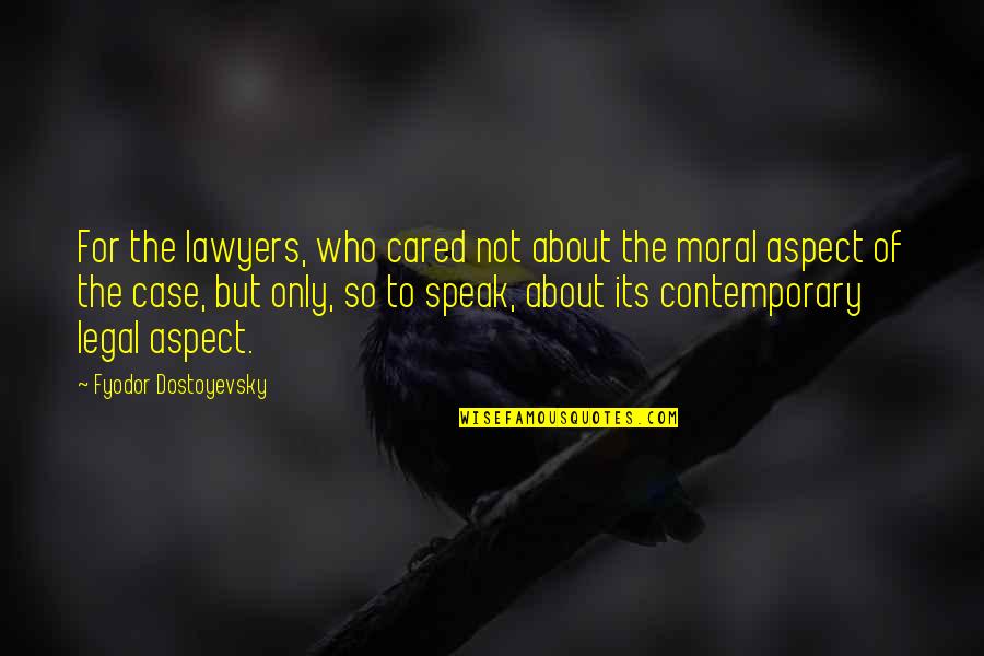 Mountains By John Muir Quotes By Fyodor Dostoyevsky: For the lawyers, who cared not about the Mountains By John Muir Quotes By Fyodor Dostoyevsky: For the lawyers, who cared not about the