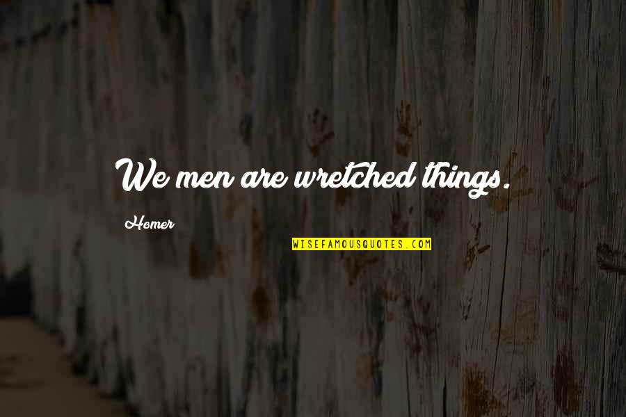Mountains By John Muir Quotes By Homer: We men are wretched things. Mountains By John Muir Quotes By Homer: We men are wretched things.