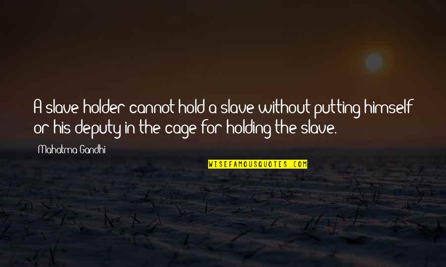 Mountains Of Madness Quotes By Mahatma Gandhi: A slave-holder cannot hold a slave without putting