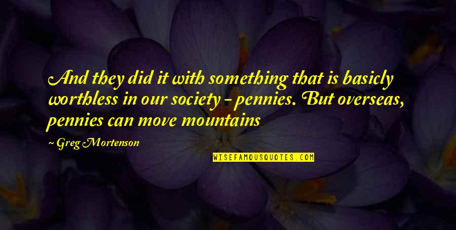 Mountains Quotes By Greg Mortenson: And they did it with something that is