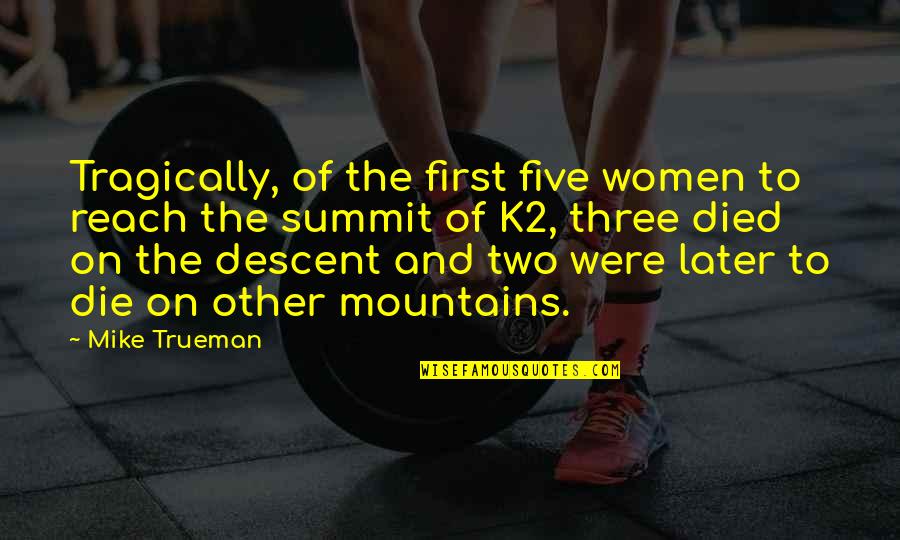 Mountains Quotes By Mike Trueman: Tragically, of the first five women to reach