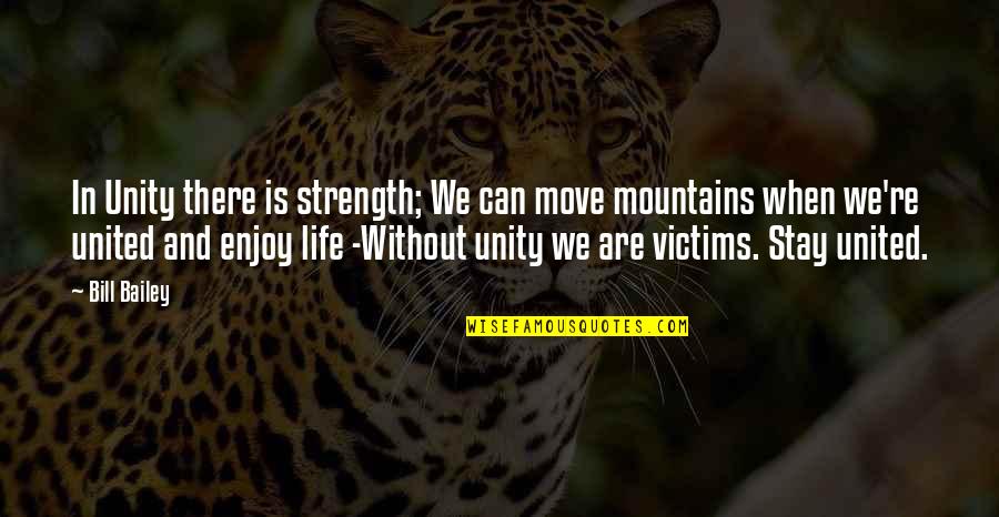 Mountains Strength Quotes By Bill Bailey: In Unity there is strength; We can move Mountains Strength Quotes By Bill Bailey: In Unity there is strength; We can move