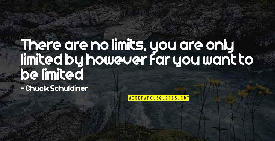 Mountains Strength Quotes By Chuck Schuldiner: There are no limits, you are only limited
