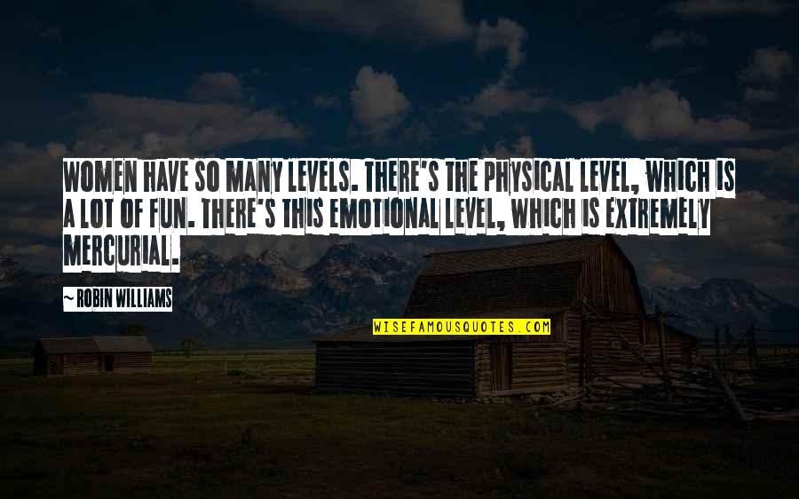 Mountains The Red Quotes By Robin Williams: Women have so many levels. There's the physical Mountains The Red Quotes By Robin Williams: Women have so many levels. There's the physical