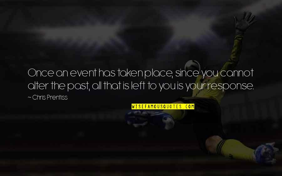 Mountains The Song Quotes By Chris Prentiss: Once an event has taken place, since you Mountains The Song Quotes By Chris Prentiss: Once an event has taken place, since you