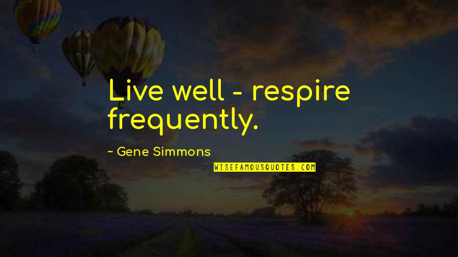 Mountains The Song Quotes By Gene Simmons: Live well - respire frequently.