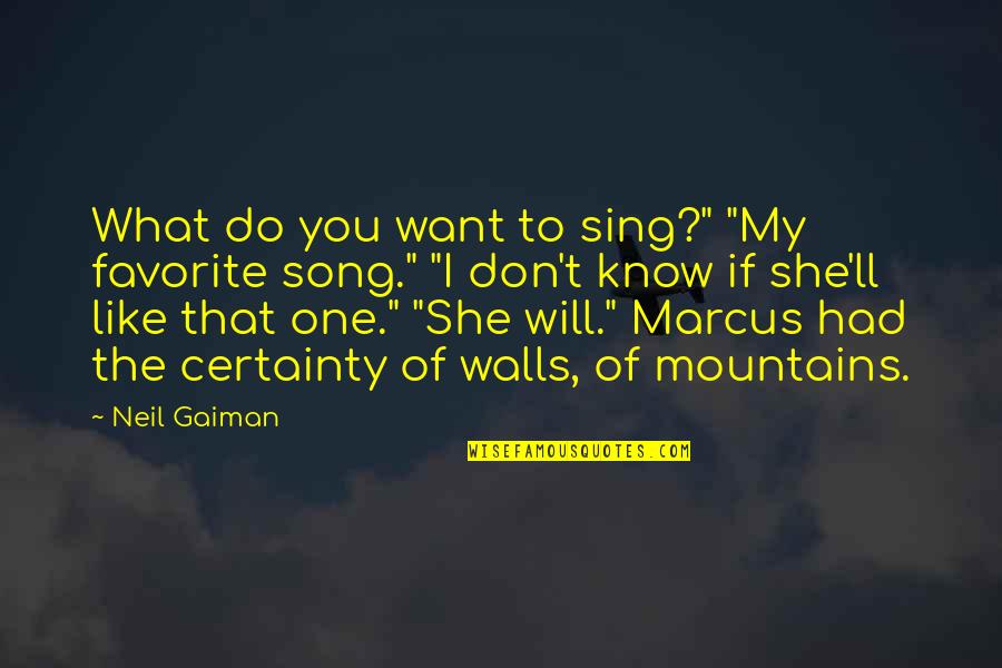 Mountains The Song Quotes By Neil Gaiman: What do you want to sing?" "My favorite