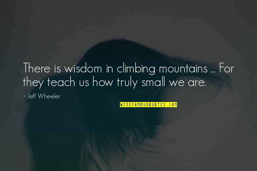 Mountains We Quotes By Jeff Wheeler: There is wisdom in climbing mountains ... For
