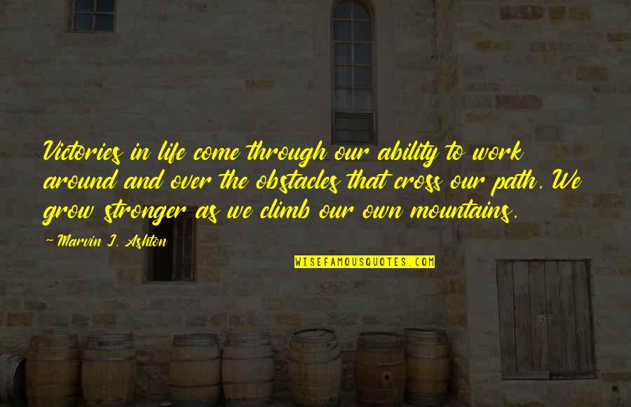 Mountains We Quotes By Marvin J. Ashton: Victories in life come through our ability to Mountains We Quotes By Marvin J. Ashton: Victories in life come through our ability to