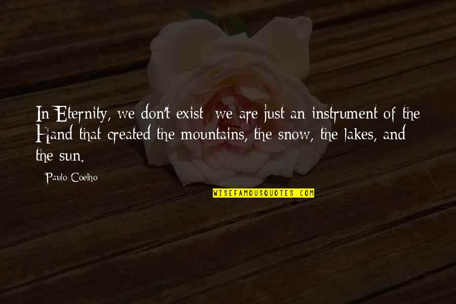 Mountains We Quotes By Paulo Coelho: In Eternity, we don't exist; we are just Mountains We Quotes By Paulo Coelho: In Eternity, we don't exist; we are just