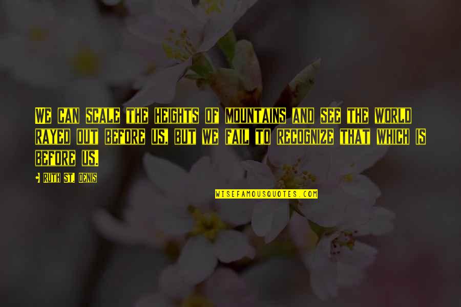 Mountains We Quotes By Ruth St. Denis: We can scale the heights of mountains and Mountains We Quotes By Ruth St. Denis: We can scale the heights of mountains and