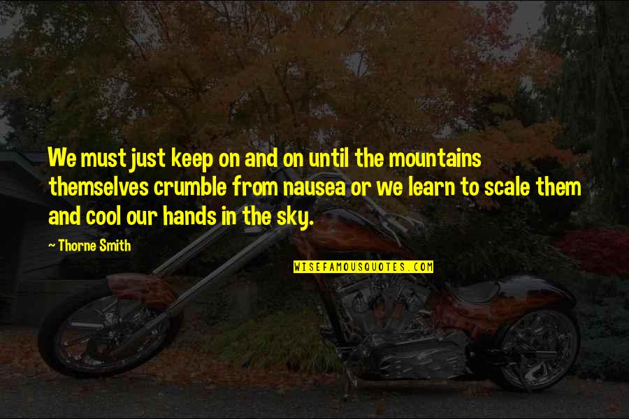 Mountains We Quotes By Thorne Smith: We must just keep on and on until Mountains We Quotes By Thorne Smith: We must just keep on and on until