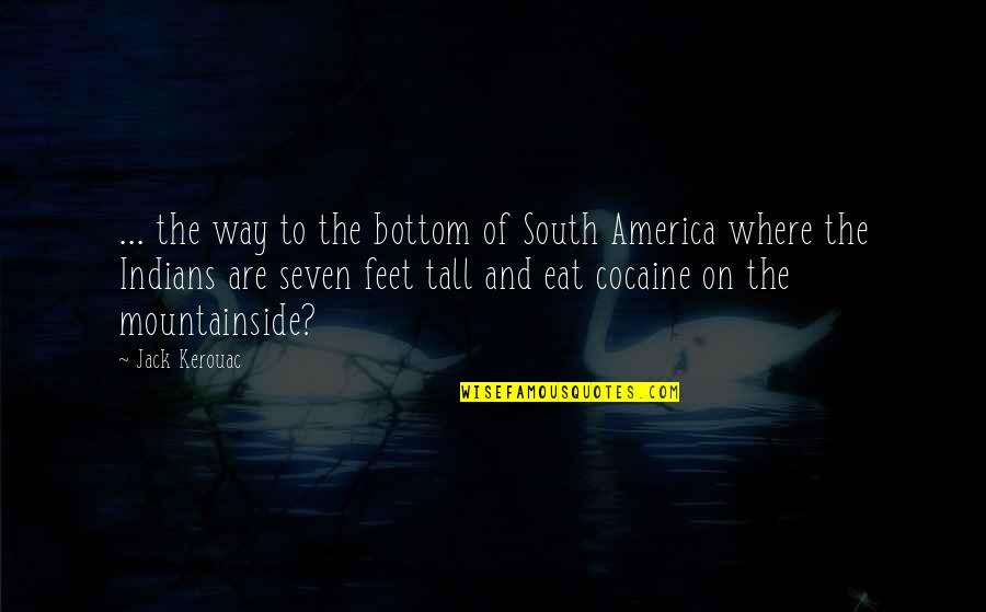 Mountainside Quotes By Jack Kerouac: ... the way to the bottom of South