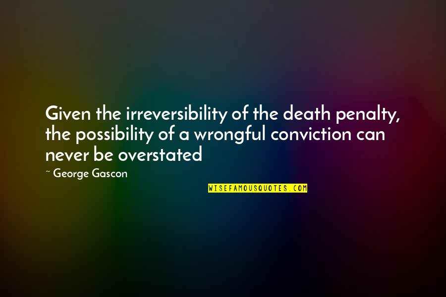 Mountainsides Quotes By George Gascon: Given the irreversibility of the death penalty, the Mountainsides Quotes By George Gascon: Given the irreversibility of the death penalty, the